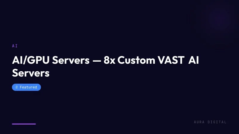 AI/GPU Servers — 8x Custom VAST AI Servers